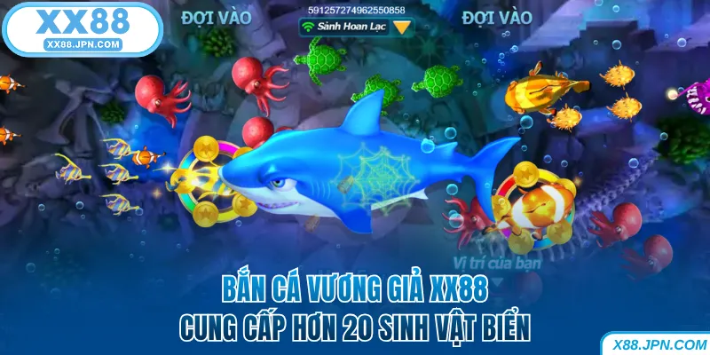 Bắn Cá Vương Giả XX88 - Cuộc Đi Săn Trong Lòng Đại Dương 7 Bắn cá Vương Giả XX88 cung cấp hơn 20 sinh vật biển