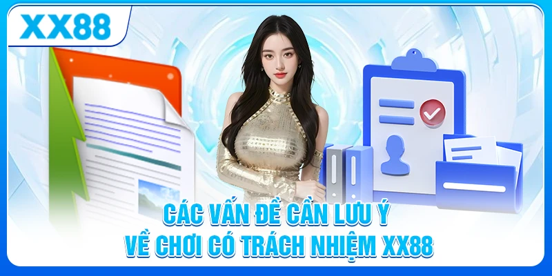 Các vấn đề cần lưu ý về chơi có trách nhiệm XX88