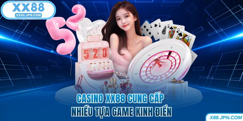 Casino XX88 cung cấp nhiều tựa game kinh điển