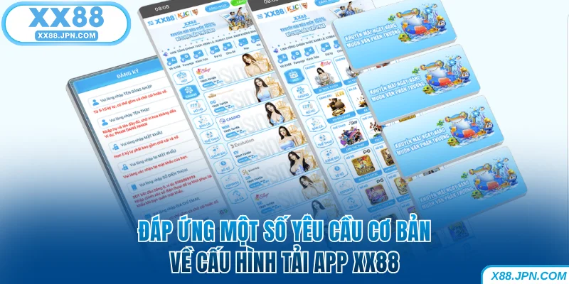 Đáp ứng một số yêu cầu cơ bản về cấu hình tải app XX88