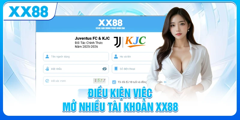Điều kiện việc mở nhiều tài khoản XX88