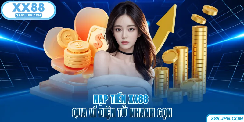 Nạp tiền XX88 qua ví điện tử nhanh gọn
