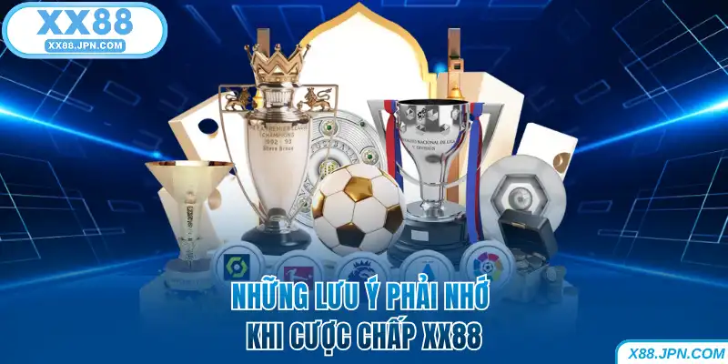 Những lưu ý phải nhớ khi cược chấp XX88