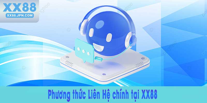 Phương thức Liên Hệ chính tại XX88 