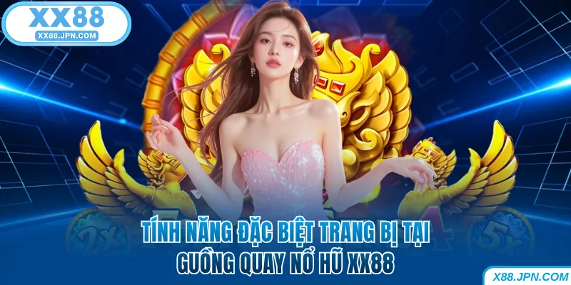 Tính năng đặc biệt trang bị tại guồng quay nổ hũ XX88